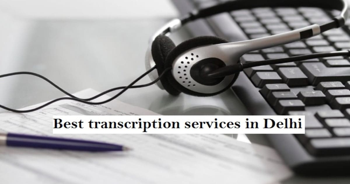 Best transcription services in Delhi